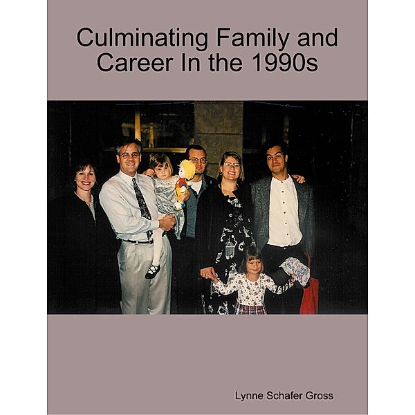 Culminating Family and Career In the 1990s, Lynne Schafer Gross
