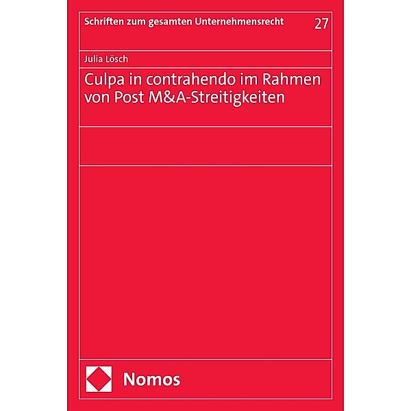 Culpa in contrahendo im Rahmen von Post M&A-Streitigkeiten / Schriften zum gesamten Unternehmensrecht Bd.27, Julia Lösch