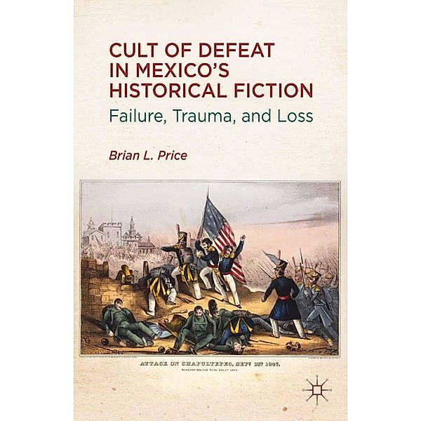 Cult of Defeat in Mexico's Historical Fiction, B. Price