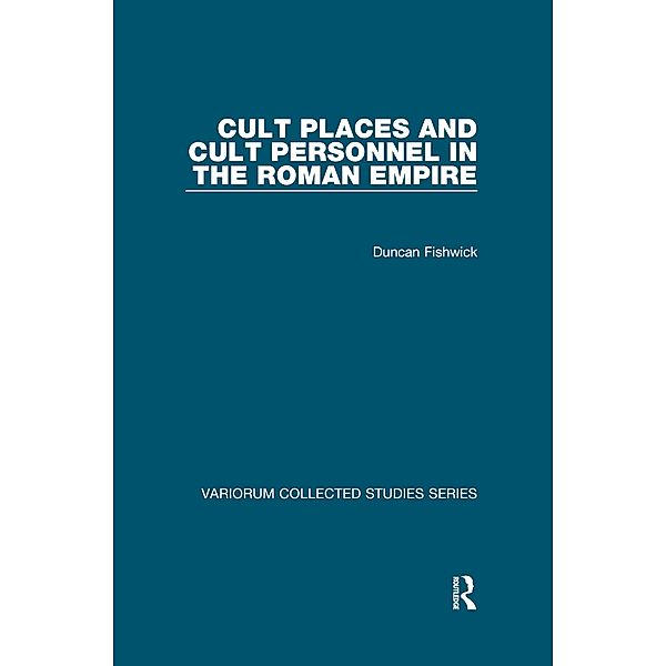 Cult Places and Cult Personnel in the Roman Empire, Duncan Fishwick