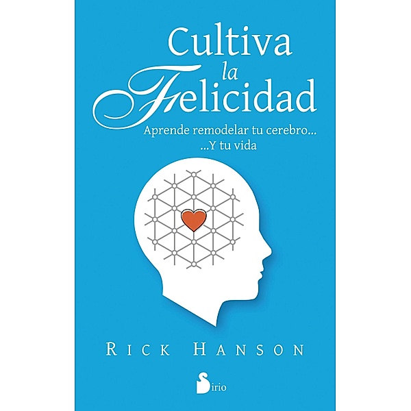 Cultiva la felicidad, Rick Hanson