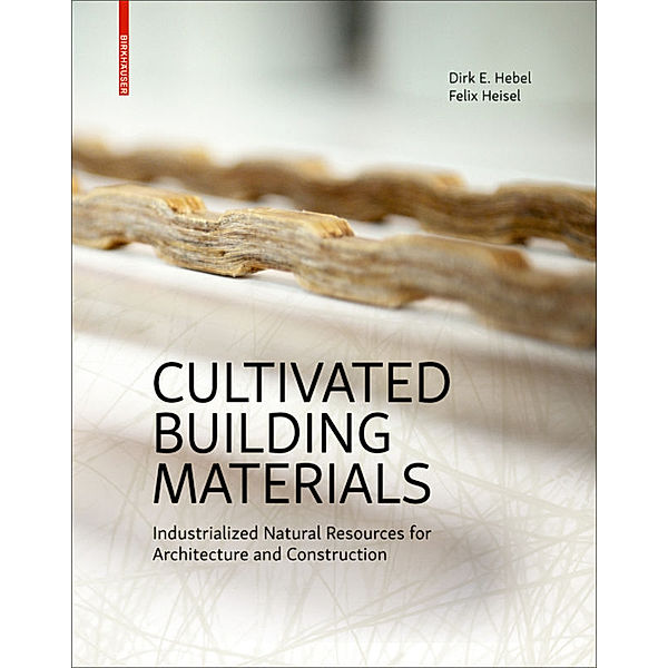 Cultivated Building Materials, Dirk E. Hebel, Felix Heisel