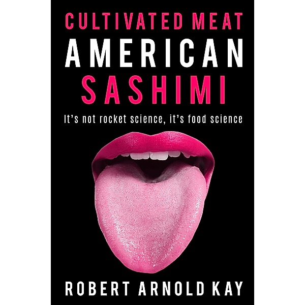 Cultivated Meat American Sashimi / Cultivated Meat American Sashimi, Robert Arnold Kay