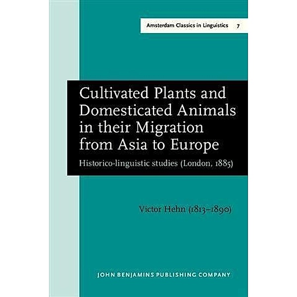 Cultivated Plants and Domesticated Animals in their Migration from Asia to Europe, Victor Hehn