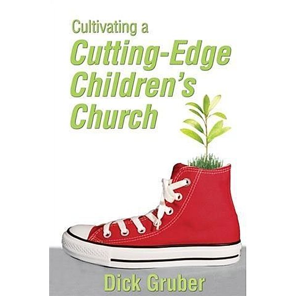 Cultivating a Cutting-Edge Children's Church, Dick Gruber