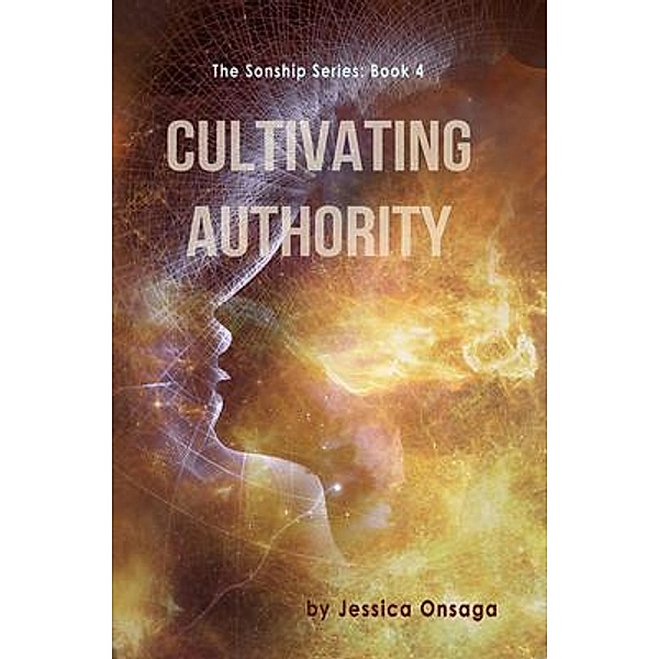 Cultivating Authority / The Sonship Series, Jessica Onsaga