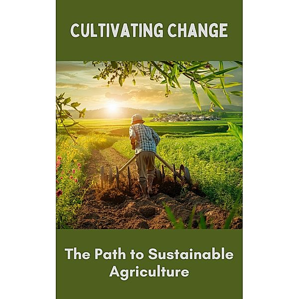 Cultivating Change : The Path to Sustainable Agriculture, Ruchini Kaushalya