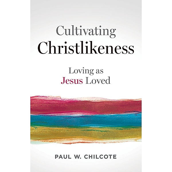 Cultivating Christlikeness, Paul W. Chilcote