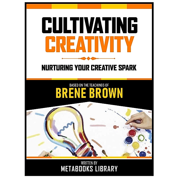 Cultivating Creativity - Based On The Teachings Of Brene Brown, Metabooks Library