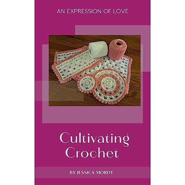 Cultivating Crochet:  An Expression of Love, Jessica Mordy