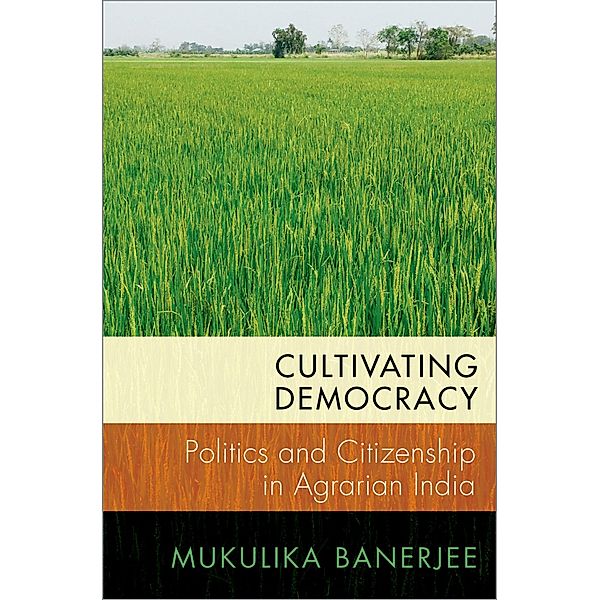 Cultivating Democracy, Mukulika Banerjee