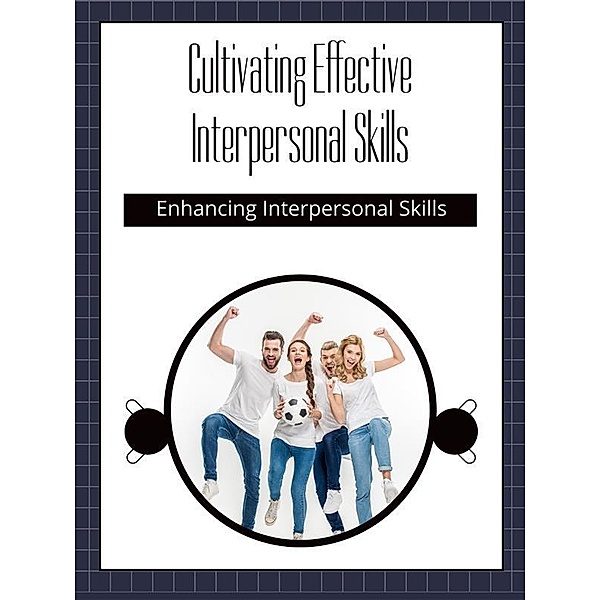 Cultivating Effective Interpersonal Skills, Willow R.