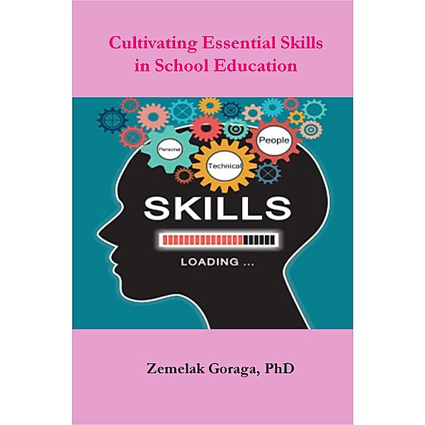 Cultivating Essential Skills in School Education, Zemelak Goraga