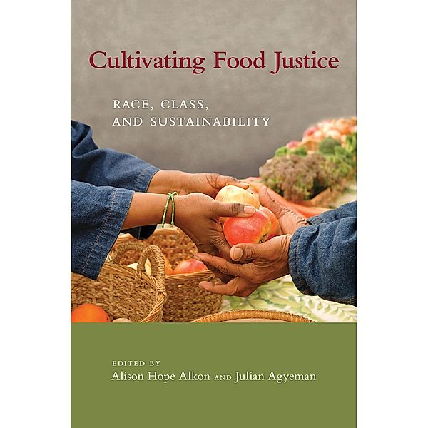 Cultivating Food Justice / Food, Health, and the Environment, Julian Agyeman, Alison Hope Alkon