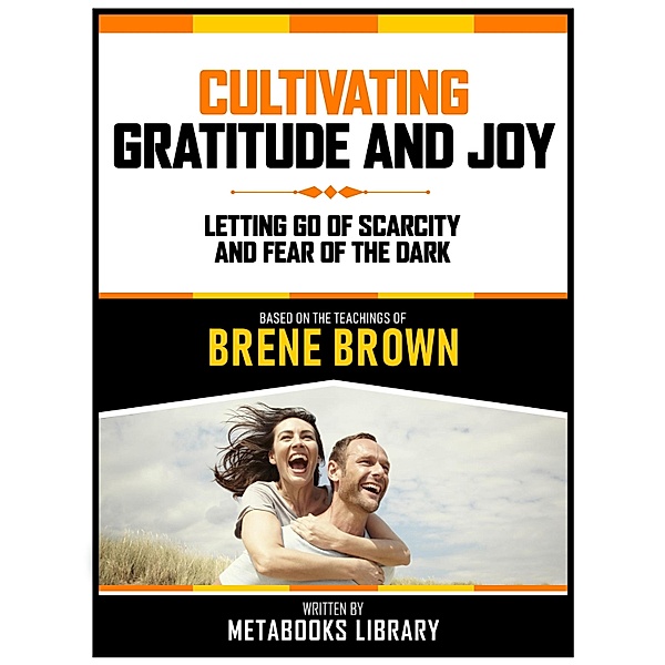 Cultivating Gratitude And Joy - Based On The Teachings Of Brene Brown, Metabooks Library