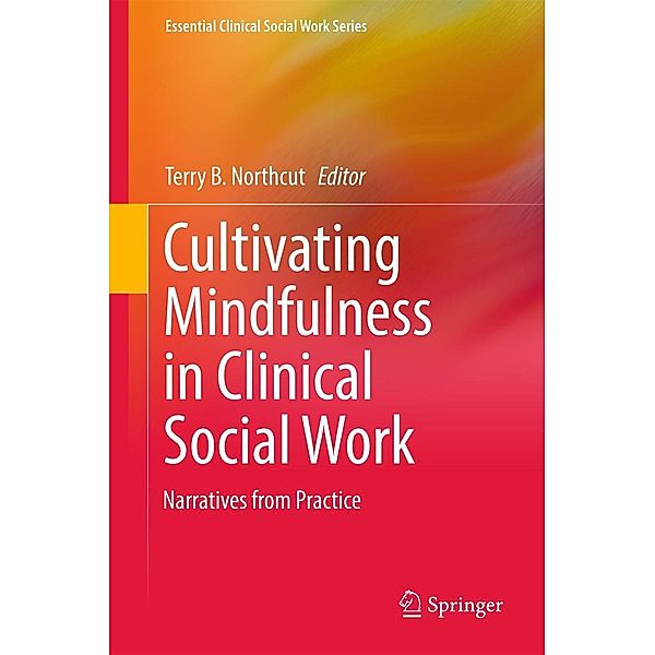 Cultivating Mindfulness in Clinical Social Work / Essential Clinical Social Work Series