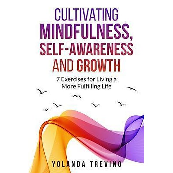 Cultivating Mindfulness, Self-Awareness and Growth, Yolanda Trevino