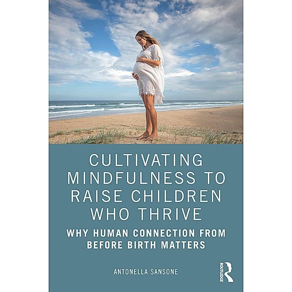 Cultivating Mindfulness to Raise Children Who Thrive, Antonella Sansone