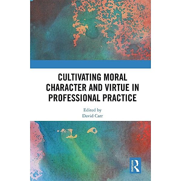 Cultivating Moral Character and Virtue in Professional Practice