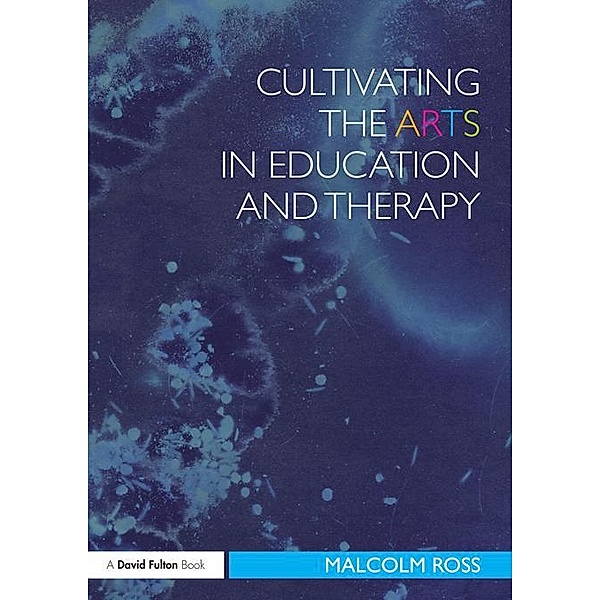 Cultivating the Arts in Education and Therapy, Malcolm Ross