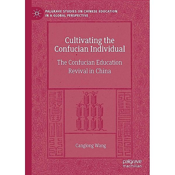 Cultivating the Confucian Individual / Palgrave Studies on Chinese Education in a Global Perspective, Canglong Wang