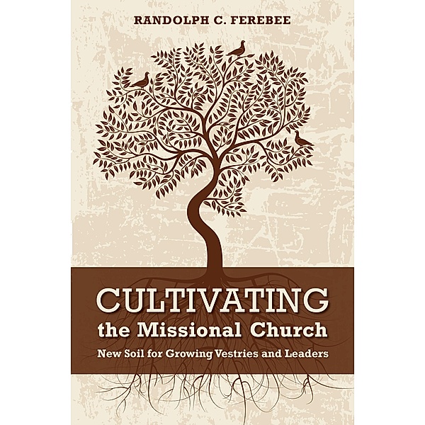 Cultivating the Missional Church, Randolph C. Ferebee