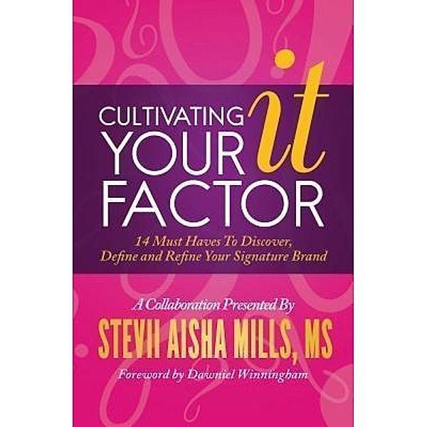 Cultivating Your IT Factor / Stevii Mills, Stevii Aisha Mills