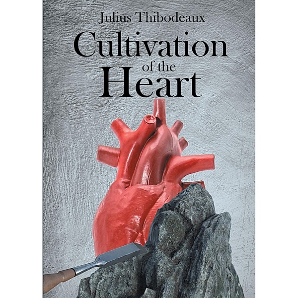 Cultivation of the Heart, Julius Thibodeaux