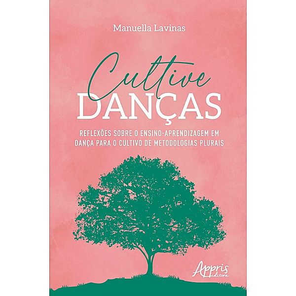 Cultive Danças: Reflexões Sobre o Ensino-Aprendizagem em Dança Para o Cultivo de Metodologias Plurais, Manuella Lavinas