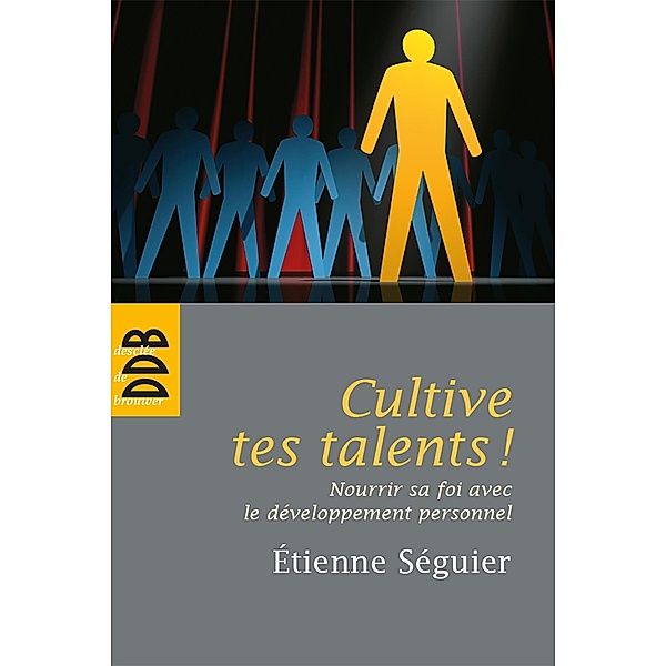 Cultive tes talents ! / Essais, Etienne Séguier
