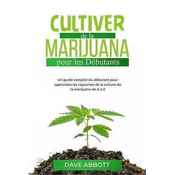 Cultiver de la Marijuana pour les Débutants, Dave Abbott