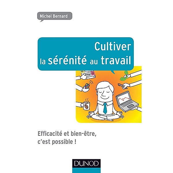 Cultiver la sérénité au travail / Efficacité professionnelle, Michel Bernard