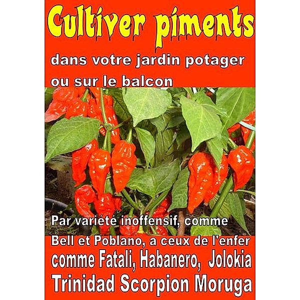 Cultiver piments dans votre jardin potager ou sur le balcon, Bruno Del Medico