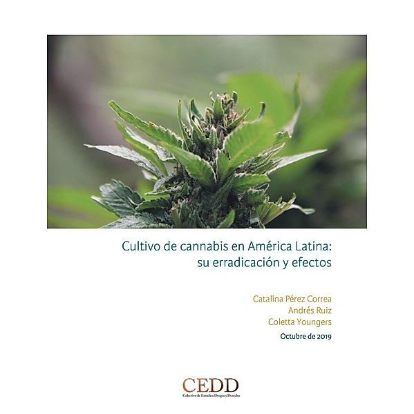 Cultivo de cannabis en América Latina, su erradicación y efectos / Cartillas, Catalina Pérez Correa, Andrés Ruiz, Coletta Youngers
