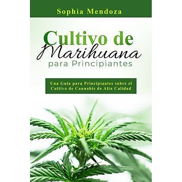 Cultivo de  Marihuana  Para Principiantes, Sophia Mendoza