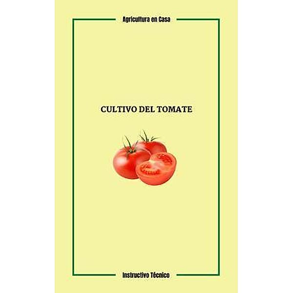 Cultivo del Tomate / Agricultura en Casa Bd.1, Douglas Guillen