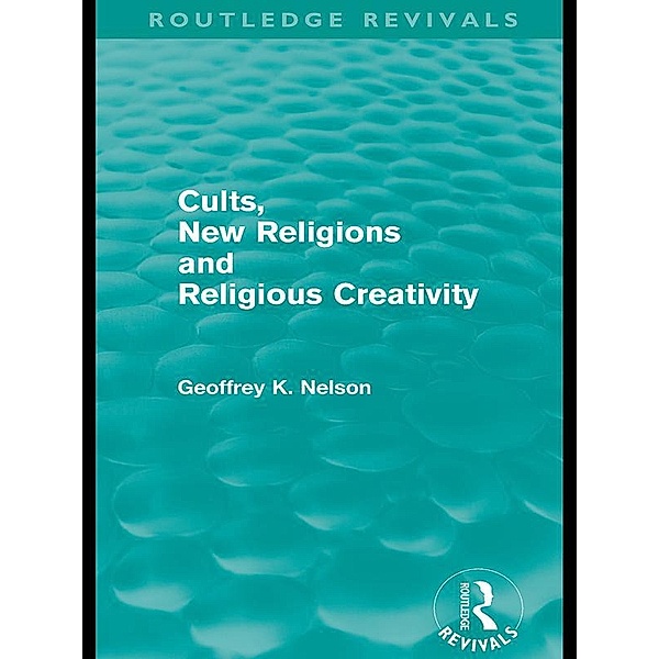 Cults, New Religions and Religious Creativity, GEOFFREY NELSON
