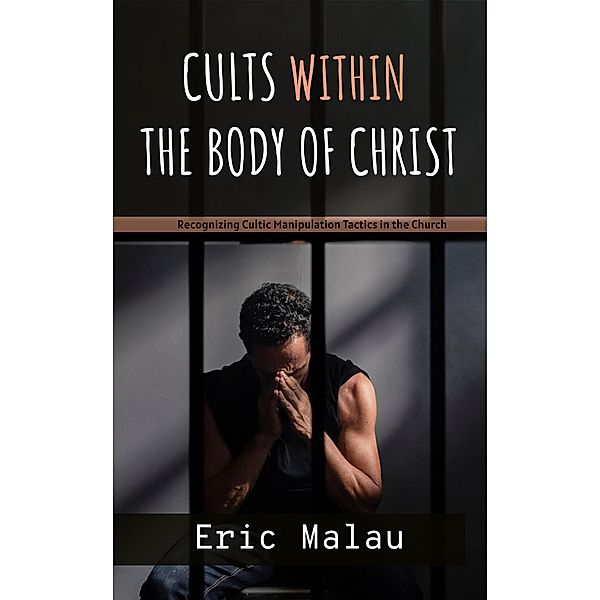 Cults Within the Body of Christ, Eric Malau