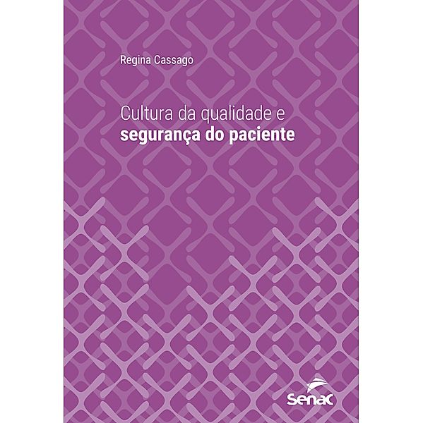 Cultura da qualidade e segurança do paciente / Série Universitária, Regina Cassago