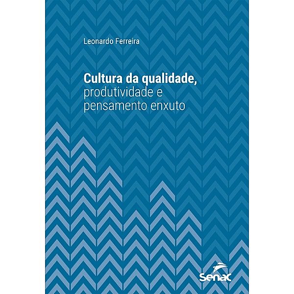 Cultura da qualidade, produtividade e pensamento enxuto / Série Universitária, Leonardo Ferreira