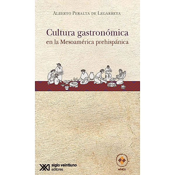 Cultura gastronómica en la Mesoamérica prehispánica, Alberto Peralta de Legarreta