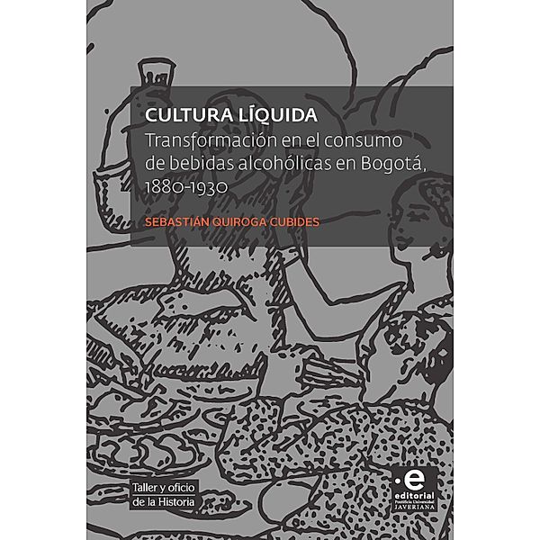 Cultura líquida / Taller y oficio de la Historia Bd.3, Quiroga Cubides Sebastián