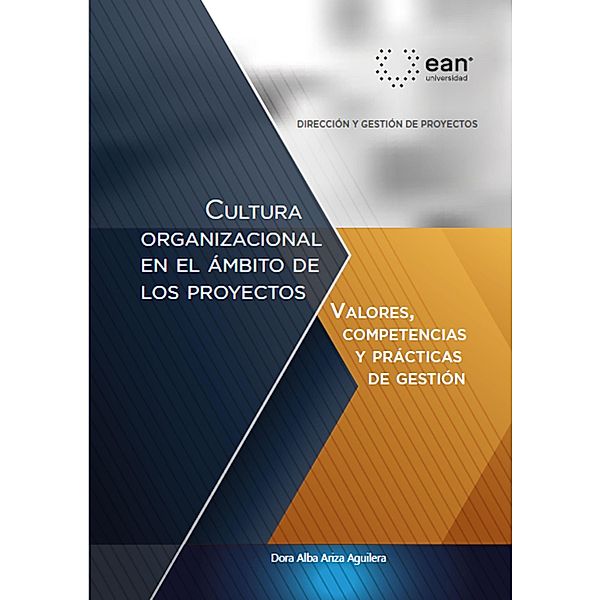 Cultura organizacional en el ámbito de los proyectos: valores, competencias y prácticas de gestión, Dora Alba Ariza Aguilera