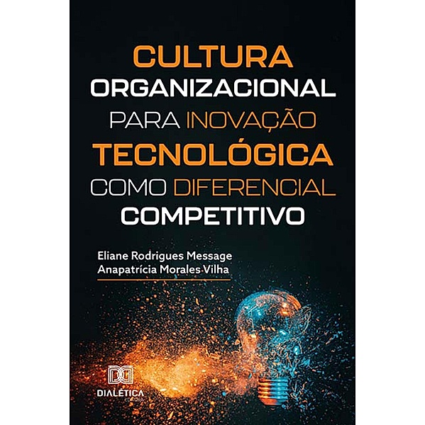 Cultura organizacional para inovação tecnológica como diferencial competitivo, Eliane Rodrigues Message, Anapatrícia Morales Vilha