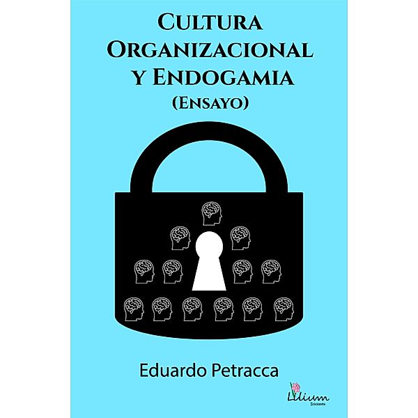 Cultura organizacional y endogamia (Ensayo), Eduardo Petracca