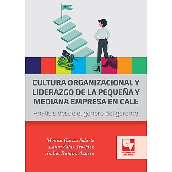 Cultura organizacional y liderazgo de la pequeña y mediana empresa en Cali, Mónica García Solarte, Laura Salas Arbeláez, Andrés Ramiro Azuero