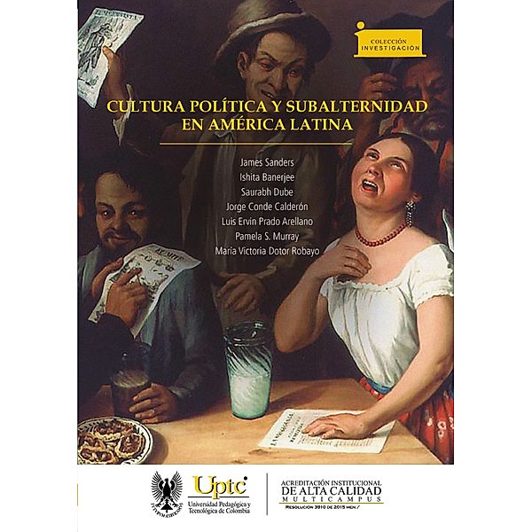 Cultura política y subalternidad en América Latina / Colección Investigación Bd.136, James Sanders, Ishita Banerjee, Saurabh Dube, Jorge Calderón Conde, Luis Ervin Prado Arellano, Pamela S. Murray, María Victoria Dotor Robayo