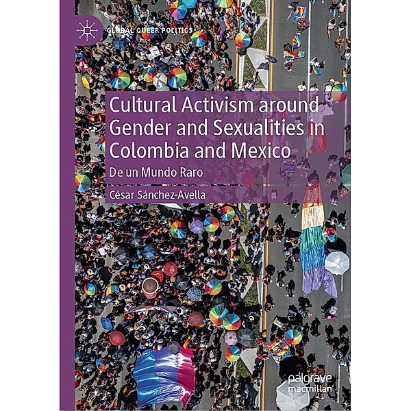 Cultural Activism around Gender and Sexualities in Colombia and Mexico / Global Queer Politics, César Sánchez-Avella