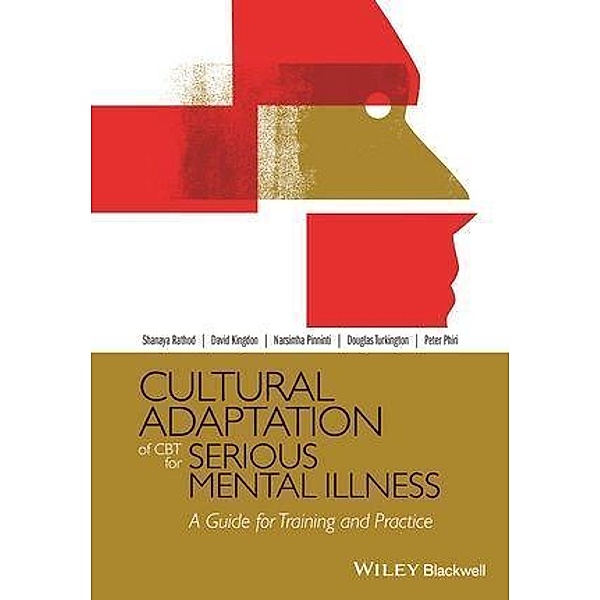 Cultural Adaptation of CBT for Serious Mental Illness, Shanaya Rathod, David Kingdon, Narsimha Pinninti, Douglas Turkington, Peter Phiri