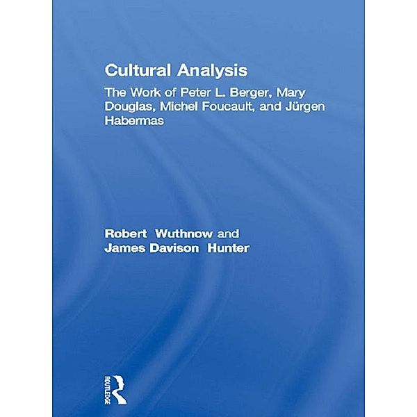 Cultural Analysis, Robert Wuthnow, James Davison Hunter, Albert J. Bergesen, Edith Kurzweil